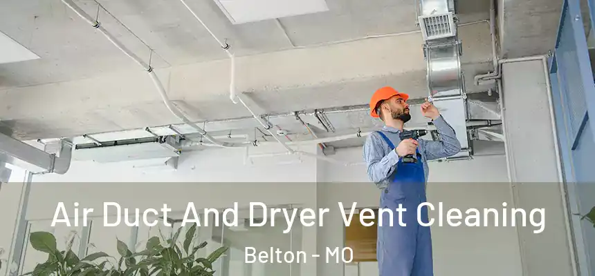  Air Duct And Dryer Vent Cleaning Belton - MO