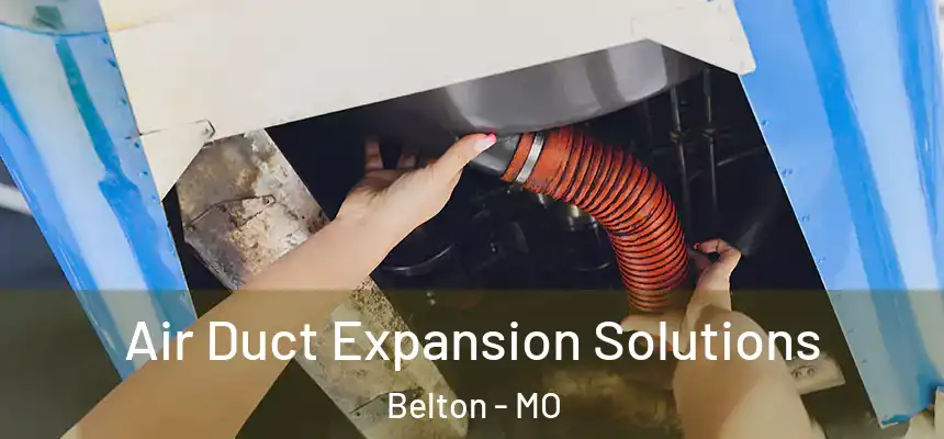  Air Duct Expansion Solutions Belton - MO