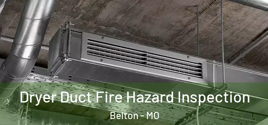  Dryer Duct Fire Hazard Inspection Belton - MO
