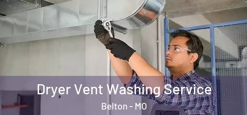 Dryer Vent Washing Service Belton - MO