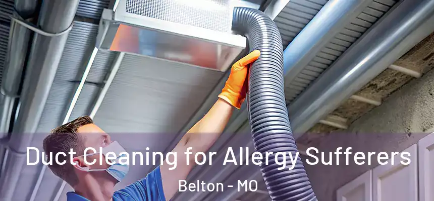  Duct Cleaning for Allergy Sufferers Belton - MO