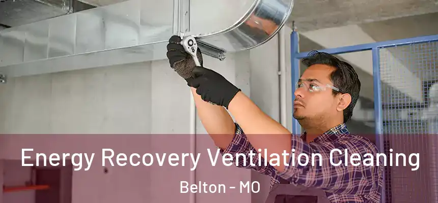 Energy Recovery Ventilation Cleaning Belton - MO