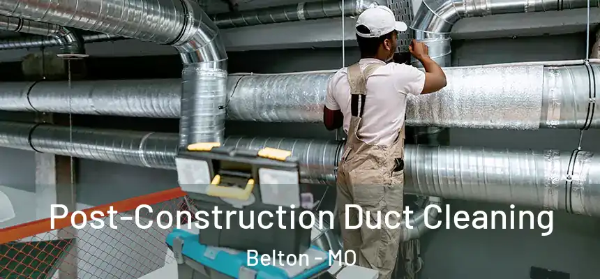  Post-Construction Duct Cleaning Belton - MO