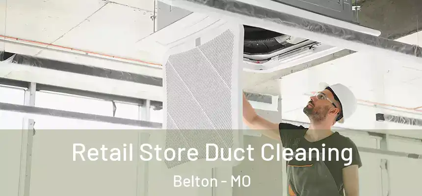  Retail Store Duct Cleaning Belton - MO